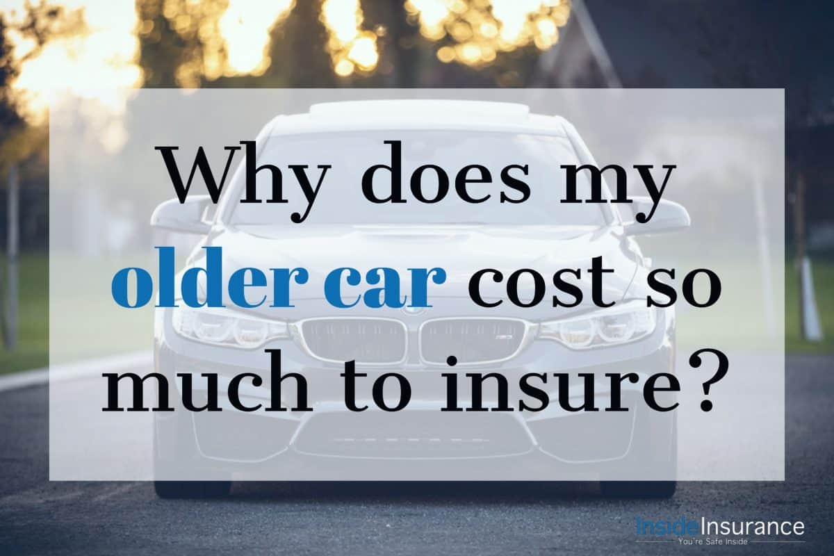 Why does my older car cost so much to insure? Inside Insurance
