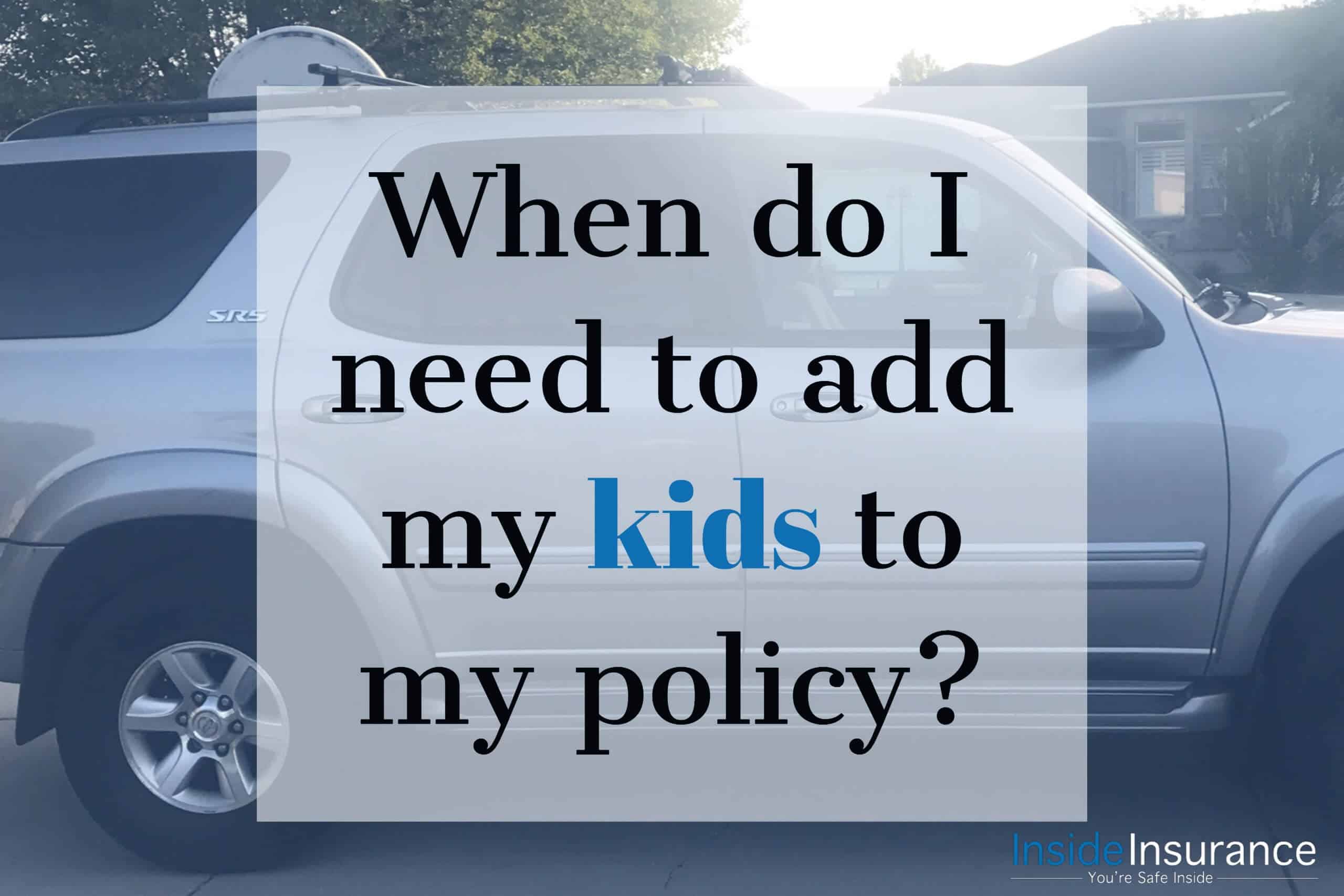 alt="A silver SUV on the background with a note that says 'When do I need to add my kids to my policy'."