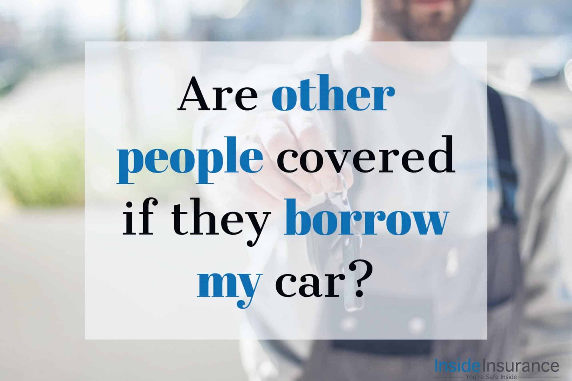 alt="square blurry pic of a guy and a quote that says "Are other people covered if they barrow my car?"