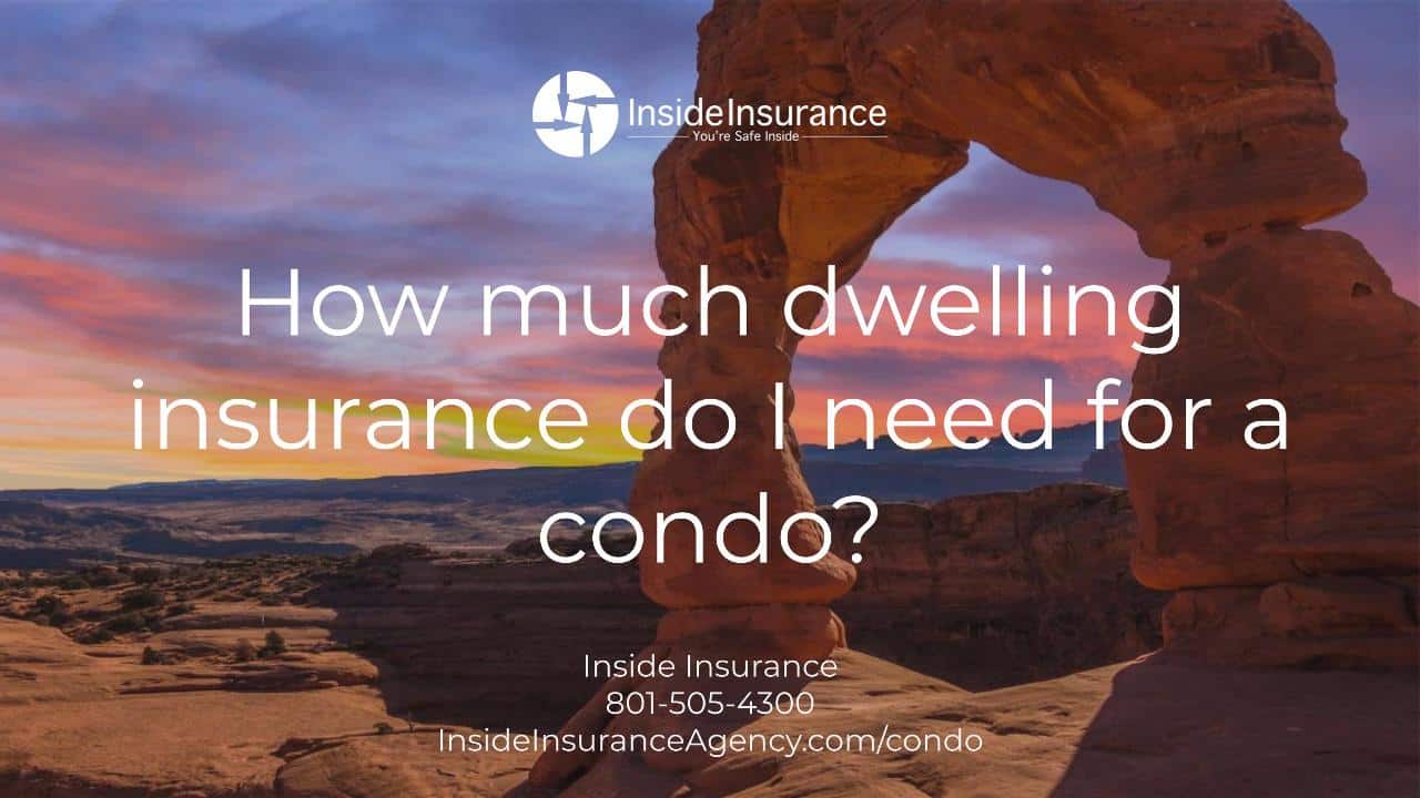 How much dwelling insurance do I need for a condo?